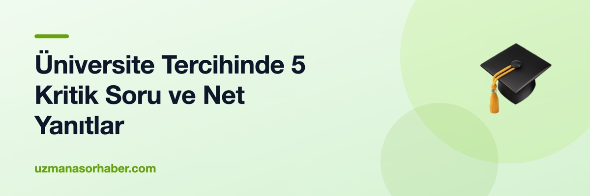 Üniversite Tercihinde 5 Kritik Soru ve Net Yanıtlar